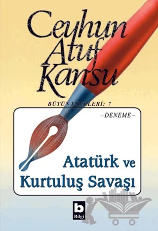 Atatürk ve Kurtuluş Savaşı – Ceyhun Atuf Kansu – Bilgi Yayınevi kitap kapağı
