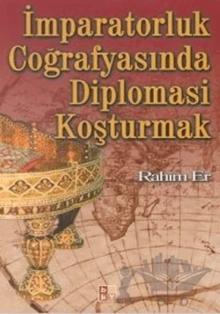 İmparatorluk Coğrafyasında Diplomasi Koşturmak – Rahim Er – Babıali Kültür Yayıncılığı kitap kapağı