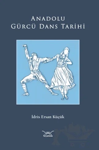 Anadolu Gürcü Dans Tarihi – İdris Ersan Küçük – Heyamola Yayınları kitap kapağı