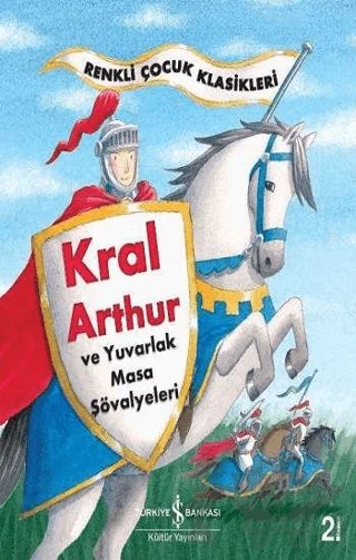 Kral Arthur ve Yuvarlak Masa Şövalyeleri – Sasha Morton – İş Bankası Kültür Yayınları kitap kapağı