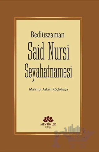 Bediüzzaman Said Nursi Seyahatnamesi – Mahmut Askeri Küçükkaya – Mevsimler Kitap kitap kapağı