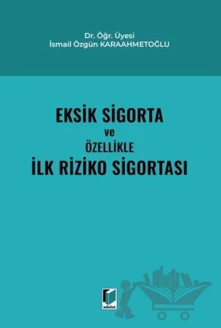 Eksik Sigorta ve Özellikle İlk Riziko Sigortası – İsmail Özgün Karaahmetoğlu – Adalet Yayınevi kitap kapağı