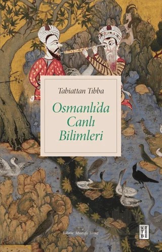 Tabiattan Tıbba - Osmanlı’da Canlı Bilimleri – Mustafa Yavuz – Ketebe Yayınları kitap kapağı