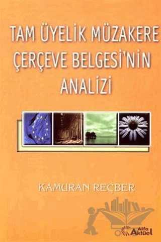 Tam Üyelik Müzakere Çerçeve Belgesi’nin Analizi – Kamuran Reçber – Alfa Aktüel Yayınları kitap kapağı