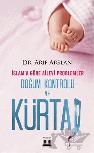 İslam’a Göre Ailevi Problemler Doğum Kontrolü ve Kürtaj – Arif Arslan – Anatolia Kitap kitap kapağı