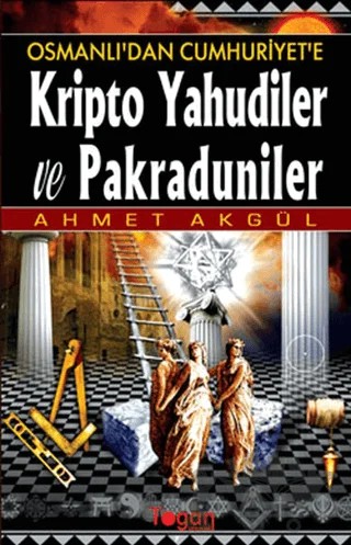 Osmanlı’dan Cumhuriyet’e Kripto Yahudiler ve Pakraduniler – Ahmet Akgül – Togan Yayıncılık kitap kapağı