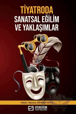 Tiyatroda Sanatsal Eğilim ve Yaklaşımlar – Rüstem Mürseloğlu – Efe Akademi Yayınları kitap kapağı