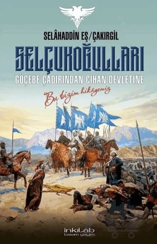 Selçukoğulları – Göçebe Çadırından Cihan Devletine – Selahaddin Eş Çakırgil – İnkılab Yayınları kitap kapağı