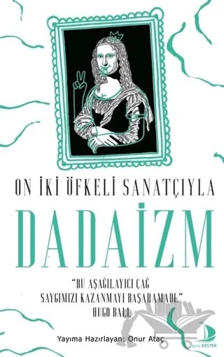 On İki Öfkeli Sanatçıyla Dadaizm – Onur Ataç – Genç Destek kitap kapağı