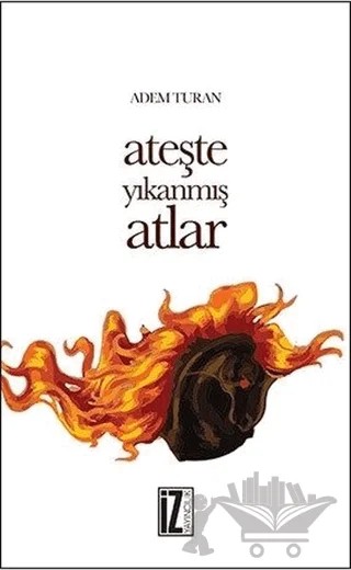 Ateşte Yıkanmış Atlar – Adem Turan – İz Yayıncılık kitap kapağı