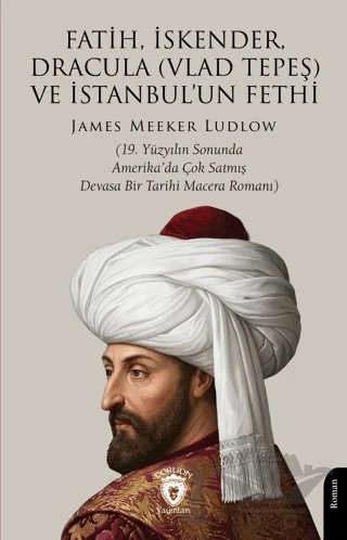 Fatih, İskender, Dracula (Vlad Tepeş) ve İstanbul'un Fethi – James Meeker Ludlow – Dorlion Yayınları kitap kapağı
