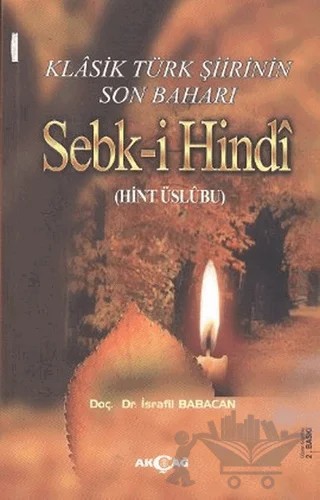Klasik Türk Şiirinin Son Baharı Sebk-i Hindi – İsrafil Babacan – Akçağ Yayınları kitap kapağı