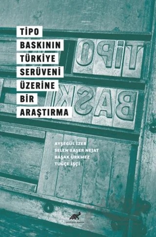 Tipo Baskının Türkiye Serüveni Üzerine Bir Araştırma – Ayşegül İzler, Selen Başer Nejat, Başak Ürkmez, Tuğçe İşçi – Paradigma Akademi Yayınları kitap kapağı