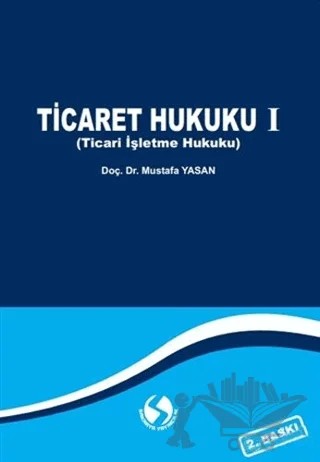 Ticaret Hukuku 1 (Ticari İşletme Hukuku) – Mustafa Yasan – Sakarya Yayıncılık kitap kapağı
