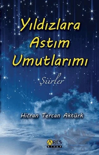 Yıldızlara Astım Umutlarımı – Hicran Tercan Aktürk – Ares Yayınları kitap kapağı