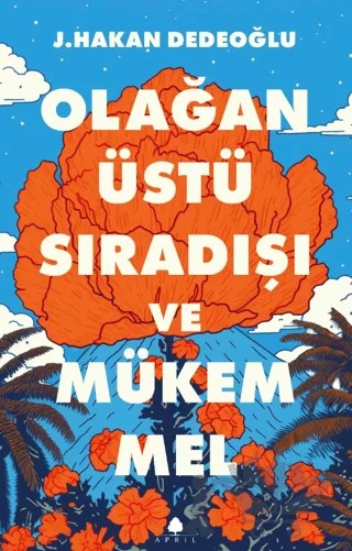 Olağanüstü, Sıradışı ve Mükemmel – J. Hakan Dedeoğlu – April Yayıncılık kitap kapağı