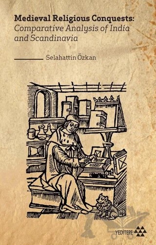 Medieval Religious Conquests: Comparative Analysis of India and Scandinavia – Selahattin Özkan – Yeditepe Yayınevi kitap kapağı