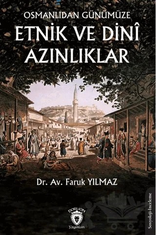 Osmanlıdan Günümüze Etnik ve Dini Azınlıklar – Faruk Yılmaz – Dorlion Yayınları kitap kapağı