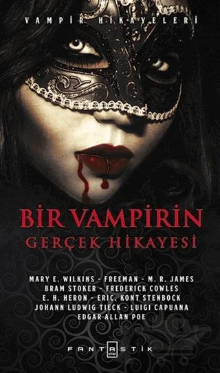 Bir Vampirin Gerçek Hikayesi – Bram Stoker, Edgar Allan Poe, Frederick Cowles, Johann Ludwig Tieck, Luigi Capuana, Mary E. Wilkins, M. R. James – Fantastik Kitap kitap kapağı
