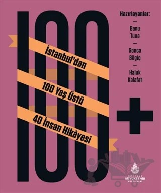 100+ İstanbul’dan 100 Yaş Üstü 40 İnsan Hikayesi – Kolektif – İBB Yayınları kitap kapağı