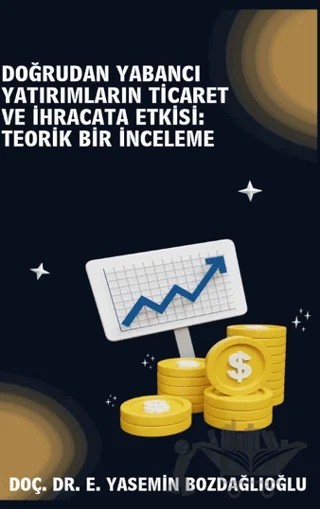 Doğrudan Yabancı Yatırımların Ticaret ve İhracata Etkisi Teorik Bir İnceleme – Yasemin Bozdağlıoğlu – Platanus Publishing kitap kapağı