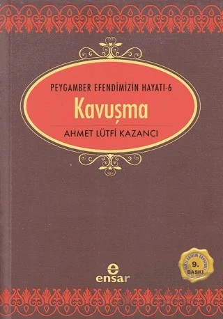 Kavuşma - Peygamber Efendimizin Hayatı 6 – Ahmet Lütfi Kazancı – Ensar Neşriyat kitap kapağı