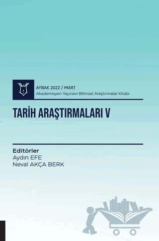 Tarih Araştırmaları V ( AYBAK 2022 Mart ) – Neval Akça Berk, Aydın Efe – Akademisyen Kitabevi kitap kapağı