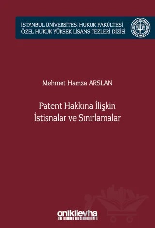 Patent Hakkına İlişkin İstisnalar ve Sınırlamalar İstanbul Üniversitesi Hukuk Fakültesi Özel Hukuk Yüksek Lisans Tezleri Dizisi No: 66 – Mehmet Hamza Arslan – On İki Levha Yayınları kitap kapağı