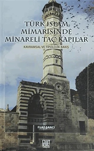 Türk İslam Mimarisinde Minareli Taç Kapılar – Fuat Şancı – Palet Yayınları kitap kapağı