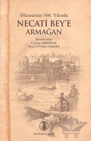 Ölümünün 500. Yılında Necati Bey’e Armağan – İbrahim Çetin Derdiyok, Muna Yüceol Özezen – Türk Dil Kurumu Yayınları kitap kapağı