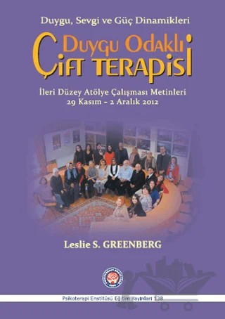 Duygu Odaklı Çift Terapisi - İleri Düzey Atölye Çalışması Metinleri 29 Kasım - 2 Aralık 2012 – Leslie S. Greenberg – Psikoterapi Enstitüsü kitap kapağı