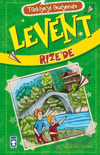 Levent Rize’de - Türkiye'yi Geziyorum – Mustafa Orakçı – Timaş Çocuk kitap kapağı