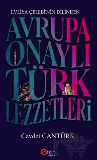 Evliya Çelebi’nin Dilinden Avrupa Onaylı Türk Lezzetleri – Cevdet Cantürk – Etkin Yayınevi kitap kapağı