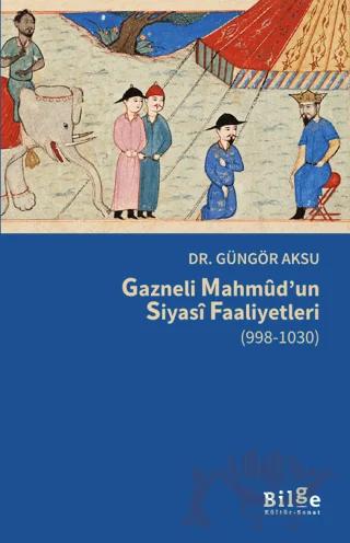 Gazneli Mahmûd’un Siyasî Faaliyetleri (998-1030)