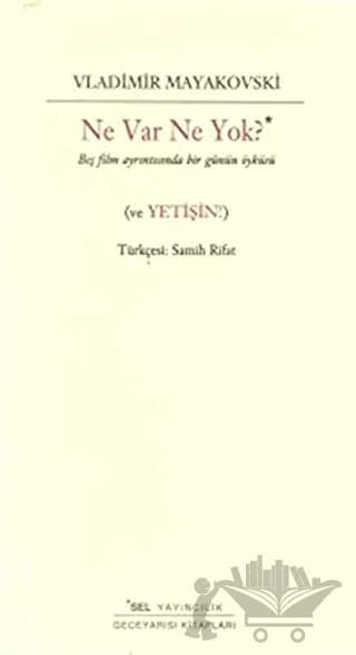 Ne Var Ne Yok? Beş Film Ayrıntısında Bir Günün Öyküsü (ve Yetişin) – Vladimir Mayakovski – Sel Yayıncılık kitap kapağı