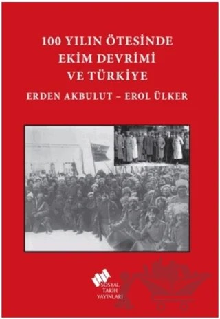 100 Yılın Ötesinde Ekim Devrimi ve Türkiye – Erden Akbulut, Erol Ülker – Sosyal Tarih Yayınları kitap kapağı
