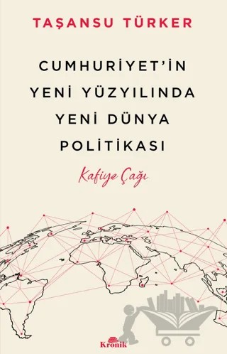 Cumhuriyet’in Yeni Yüzyılında Yeni Dünya Politikası – Taşansu Türker – Kronik Kitap kitap kapağı