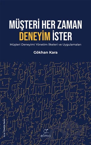 Müşteri Her Zaman Deneyim İster – Gökhan Kara – ELMA Yayınevi kitap kapağı