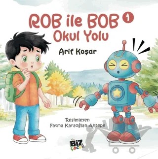 Rob İle Bob 1 - Okul Yolu – Arif Koşar – Biz Çocuk kitap kapağı