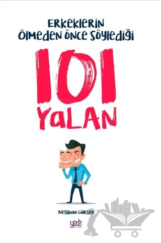Erkeklerin Ölmeden Önce Söylediği 101 Yalan – Neslihan Gürsoy – Yade Kitap kitap kapağı