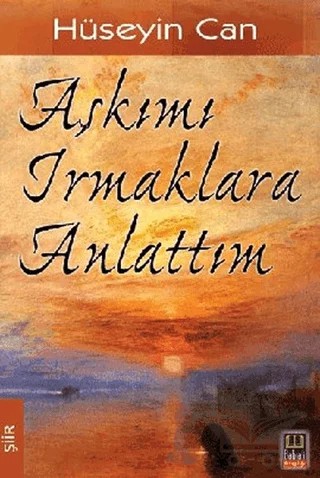 Aşkımı Irmaklara Anlattım – Hüseyin Can – Babıali Kitaplığı kitap kapağı