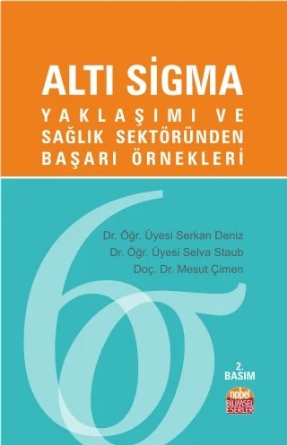 ALTI SİGMA Yaklaşımı ve Sağlık Sektöründen Başarı Örnekleri – Serkan Deniz, Selva Staub, Mesut Çimen – Nobel Bilimsel Eserler kitap kapağı