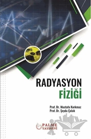 Radyasyon Fiziği – Mustafa Korkmaz, Şeyda Çolak – Palme Yayıncılık kitap kapağı