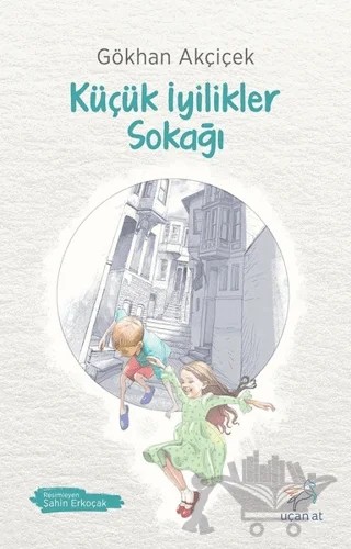 Küçük İyilikler Sokağı – Gökhan Akçiçek – Uçan At Yayınları kitap kapağı
