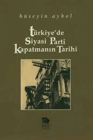 Türkiye'de Siyasi Parti Kapatmanın Tarihi – Hüseyin Aykol – İmge Kitabevi Yayınları kitap kapağı