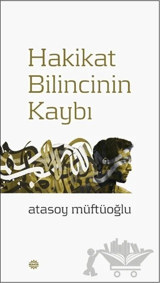Hakikat Bilincinin Kaybı – Atasoy Müftüoğlu – Mahya Yayınları kitap kapağı