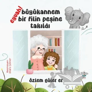 Eyvah! Büyükannem Bir Filin Peşine Takıldı – Özlem Güler Er – Luna Çocuk Yayınları kitap kapağı