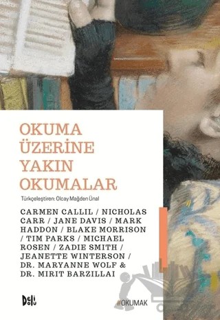 Okuma Üzerine Yakın Okumalar – Blake Morrison, Carmen Callil, Jane Davis, Jeanette Winterson, Mark Haddon, Maryanne Wolf, Michael Rosen, Mirit Barzillai, Nicholas Carr, Tim Parks, Zadie Smith – Delidolu kitap kapağı