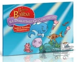Balina Baliba ile Dikkatimizi Güçlendirelim - Sadece Kendini Düşünmez – Hasan Ay – Adeda Yayınları kitap kapağı