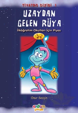Uzaydan Gelen Rüya İlköğretim Okulları İçin Piyes – Onur Sezgin – Erdem Çocuk kitap kapağı